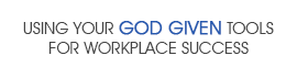 Using your God given tools for workplace success